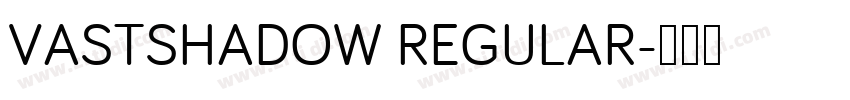 VASTSHADOW REGULAR字体转换